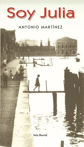 Soy Julia, de Antonio Martínez (Seix Barral)